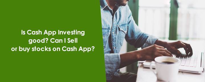 Is Cash App Investing good? Can I Sell or buy stocks on Cash App?